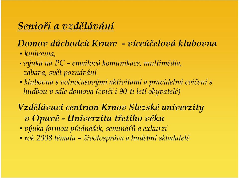 hudbou v sále domova (cvičí i 90-ti letí obyvatelé) Vzdělávací centrum Krnov Slezské univerzity v Opavě -