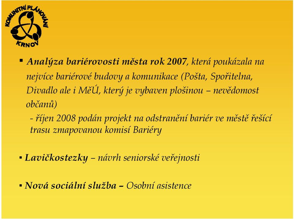 občanů) - říjen 2008 podán projekt na odstranění bariér ve městě řešící trasu