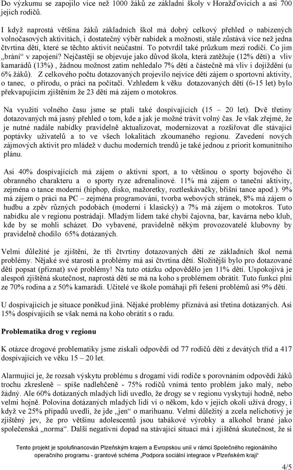 se těchto aktivit neúčastní. To potvrdil také průzkum mezi rodiči. Co jim brání v zapojení?
