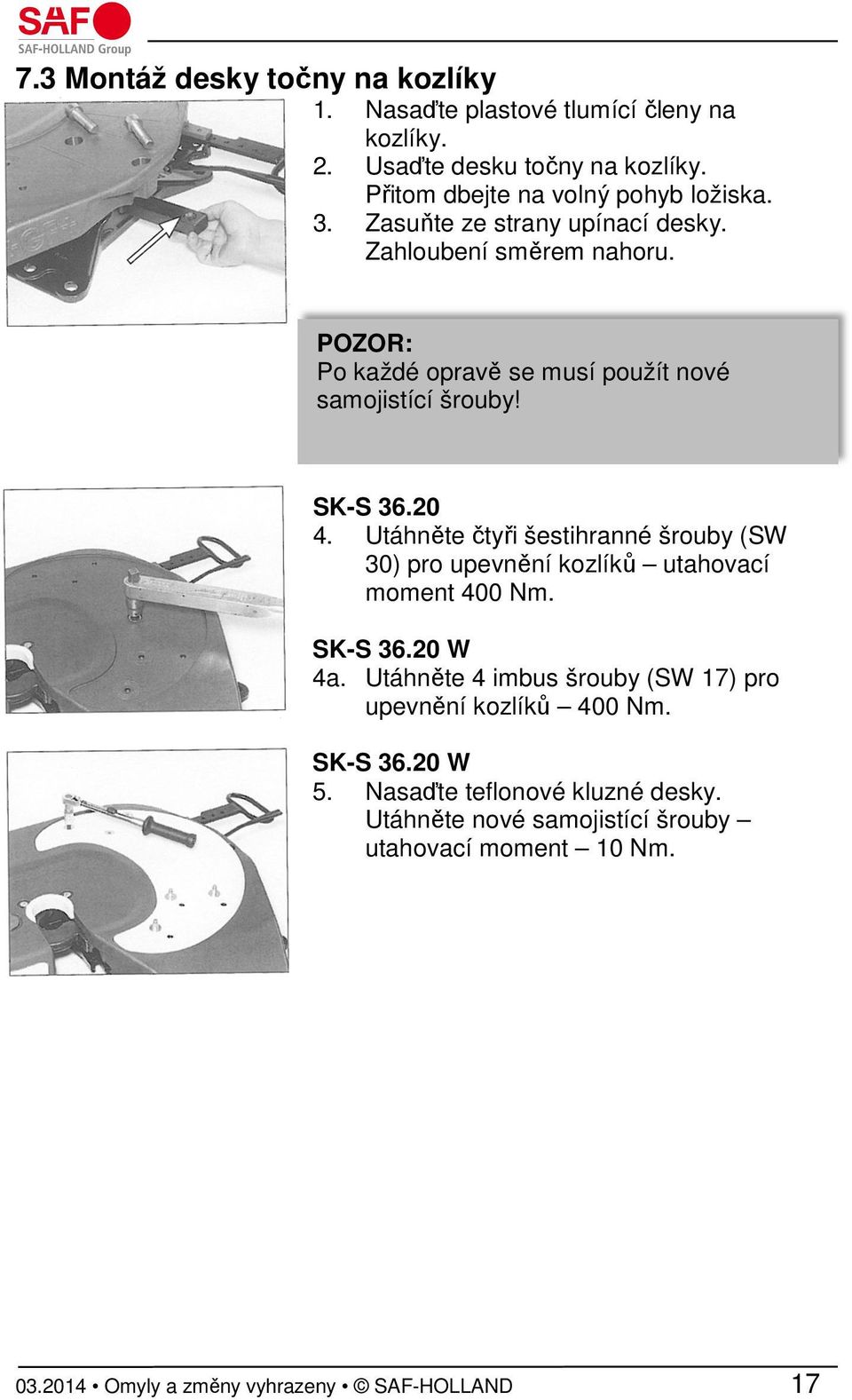 POZOR: Po každé opravě se musí použít nové samojistící šrouby! SK-S 36.20 4.