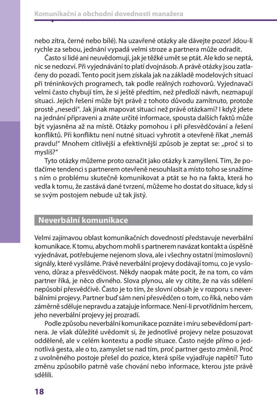 Tento pocit jsem získala jak na základě modelových situací při tréninkových programech, tak podle reálných rozhovorů.