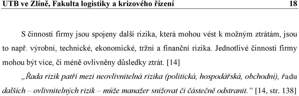 Jednotlivé činnosti firmy mohou být více, či méně ovlivněny důsledky ztrát.
