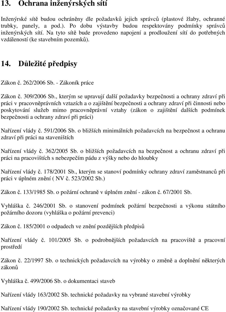 Důležité předpisy Zákon č. 262/2006 Sb. - Zákoník práce Zákon č. 309/2006 Sb.