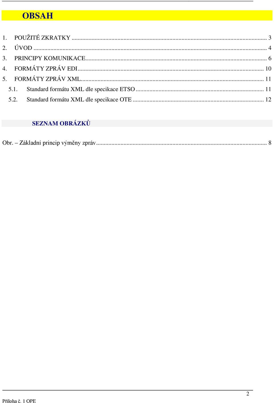 .. 11 5.2. Standard frmátu XML dle specikace OTE... 12 SEZNAM OBRÁZKŮ Obr.