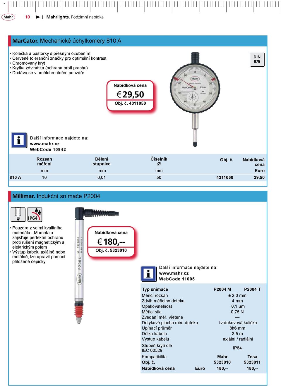 pouzdře DIN 878 j 29,50 Obj. č. 4311050 WebCode 10942 Rozsah měření Dělení stupnice Číselník Ø Obj. č. Nabídková mm mm mm Euro 810 A 10 0,01 50 4311050 29,50 Millimar.