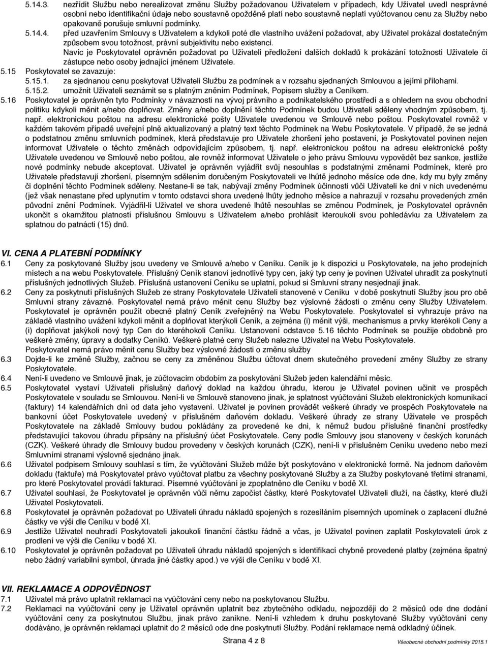 vyúčtovanou cenu za Služby nebo opakovaně porušuje smluvní podmínky. 5.14.