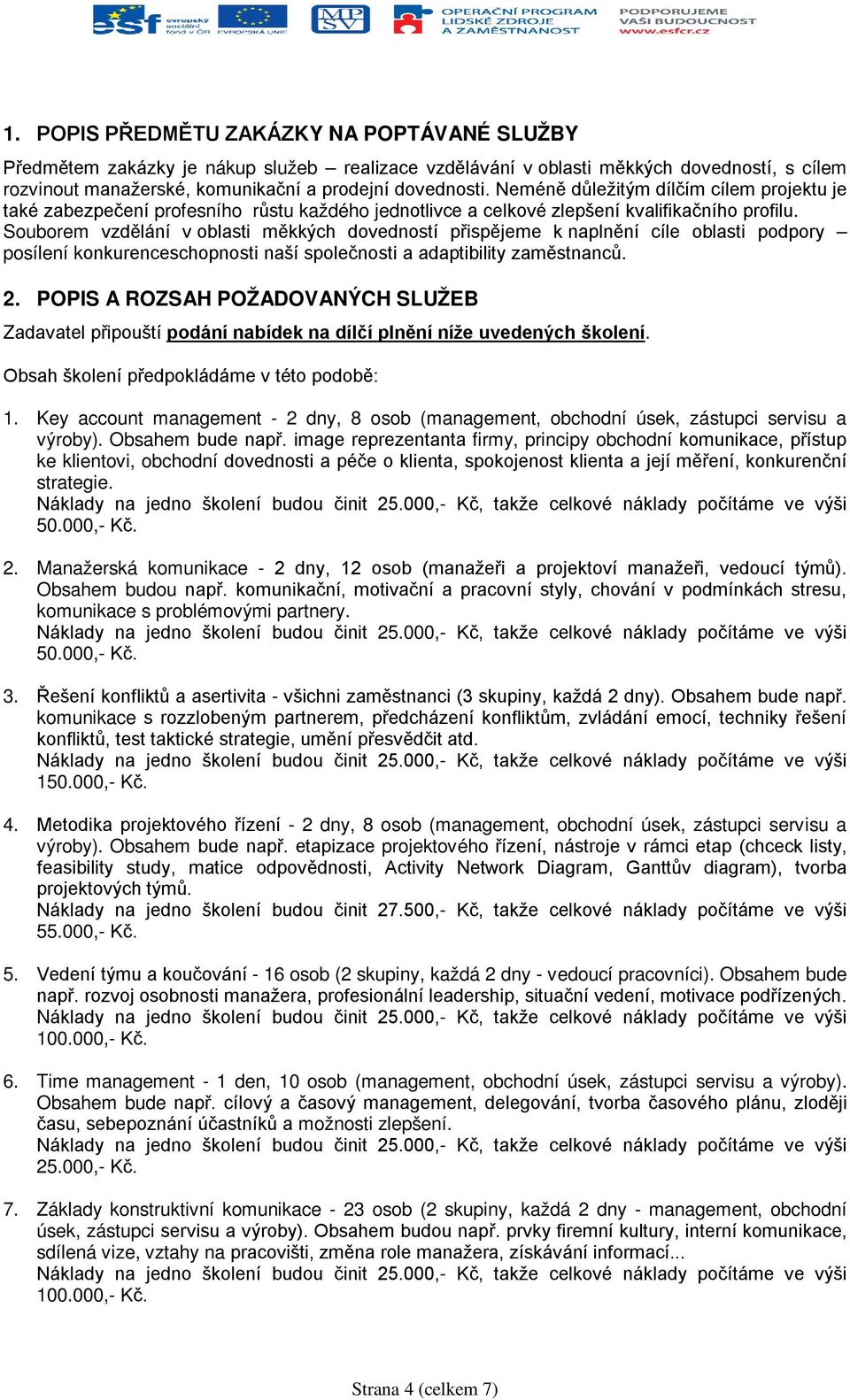 Souborem vzdělání v oblasti měkkých dovedností přispějeme k naplnění cíle oblasti podpory posílení konkurenceschopnosti naší společnosti a adaptibility zaměstnanců. 2.