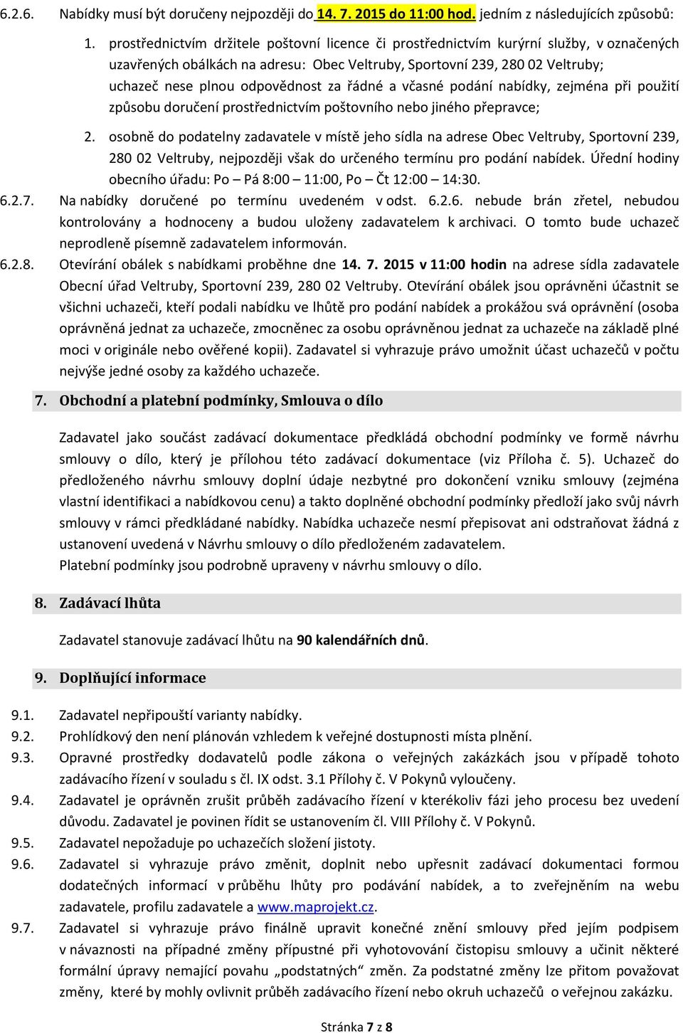 za řádné a včasné podání nabídky, zejména při použití způsobu doručení prostřednictvím poštovního nebo jiného přepravce; 2.