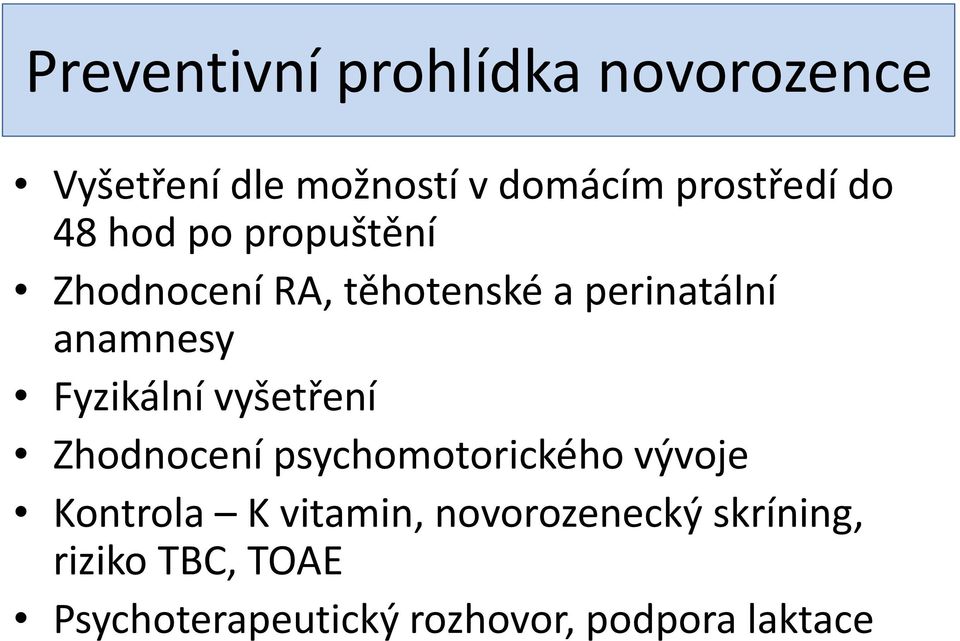 Fyzikální vyšetření Zhodnocení psychomotorického vývoje Kontrola K vitamin,