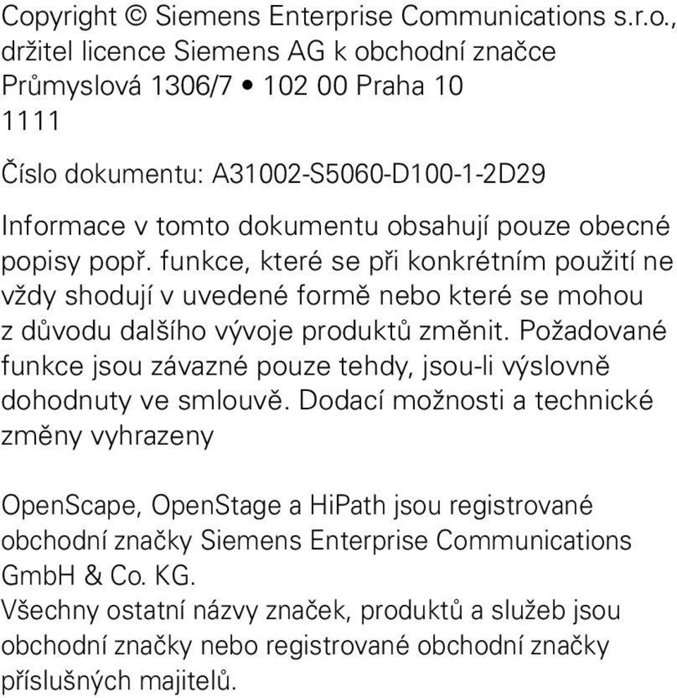 funkce, které se při konkrétním použití ne vždy shodují v uvedené formě nebo které se mohou z důvodu dalšího vývoje produktů změnit.