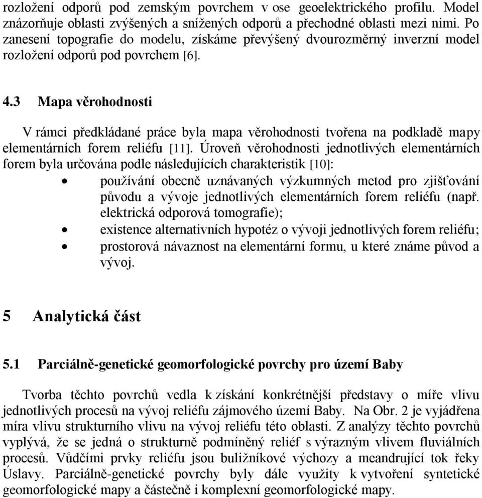 3 Mapa věrohodnosti V rámci předkládané práce byla mapa věrohodnosti tvořena na podkladě mapy elementárních forem reliéfu [11].