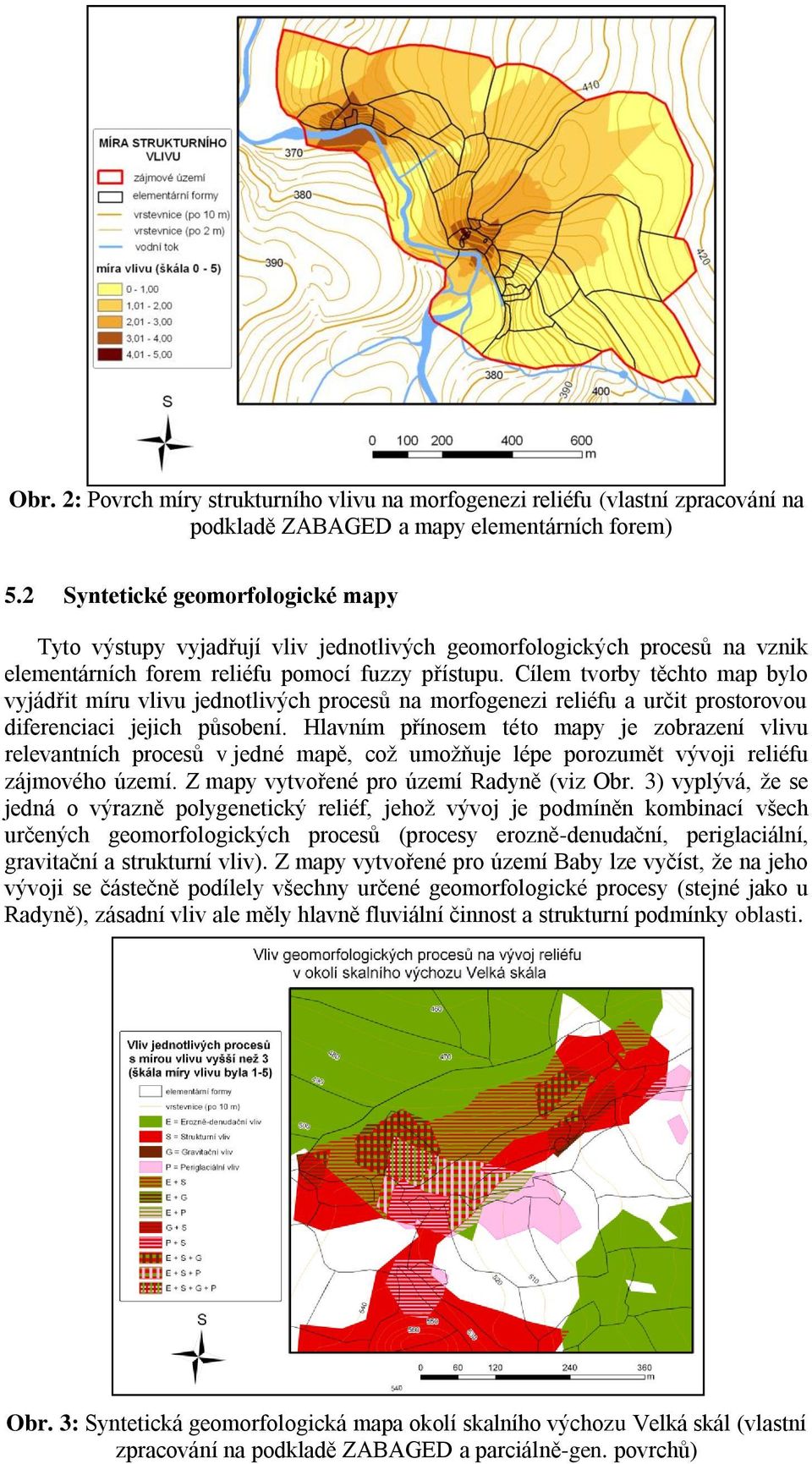 Cílem tvorby těchto map bylo vyjádřit míru vlivu jednotlivých procesů na morfogenezi reliéfu a určit prostorovou diferenciaci jejich působení.