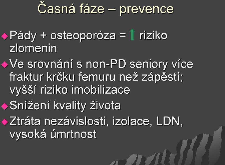 femuru než zápěstí; vyšší riziko imobilizace Snížení