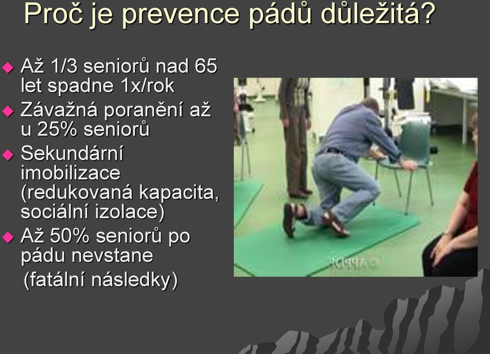 poranění až u 25% seniorů Sekundární imobilizace