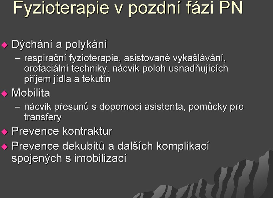 jídla a tekutin Mobilita nácvik přesunů s dopomocí asistenta, pomůcky pro