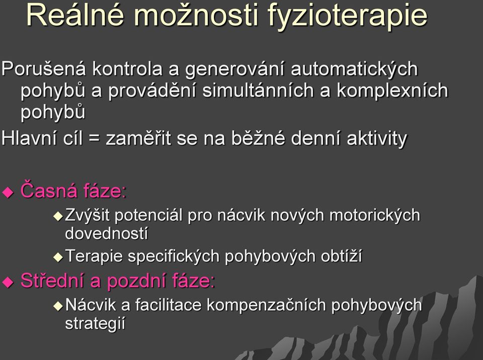 aktivity Časná fáze: Zvýšit potenciál pro nácvik nových motorických dovedností Terapie