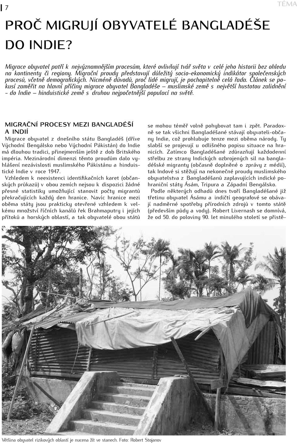 Článek se pokusí zaměřit na hlavní příčiny migrace obyvatel Bangladéše muslimské země s největší hustotou zalidnění - do Indie hinduistické země s druhou nejpočetnější populací na světě.