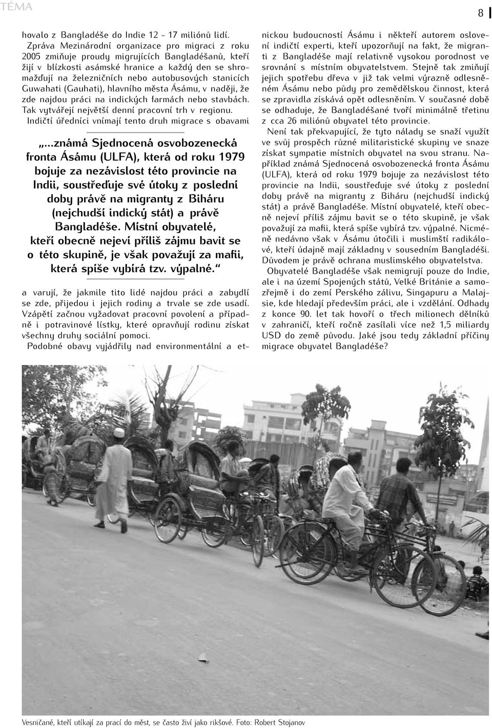 stanicích Guwahati (Gauhati), hlavního města Ásámu, v naději, že zde najdou práci na indických farmách nebo stavbách. Tak vytvářejí největší denní pracovní trh v regionu.