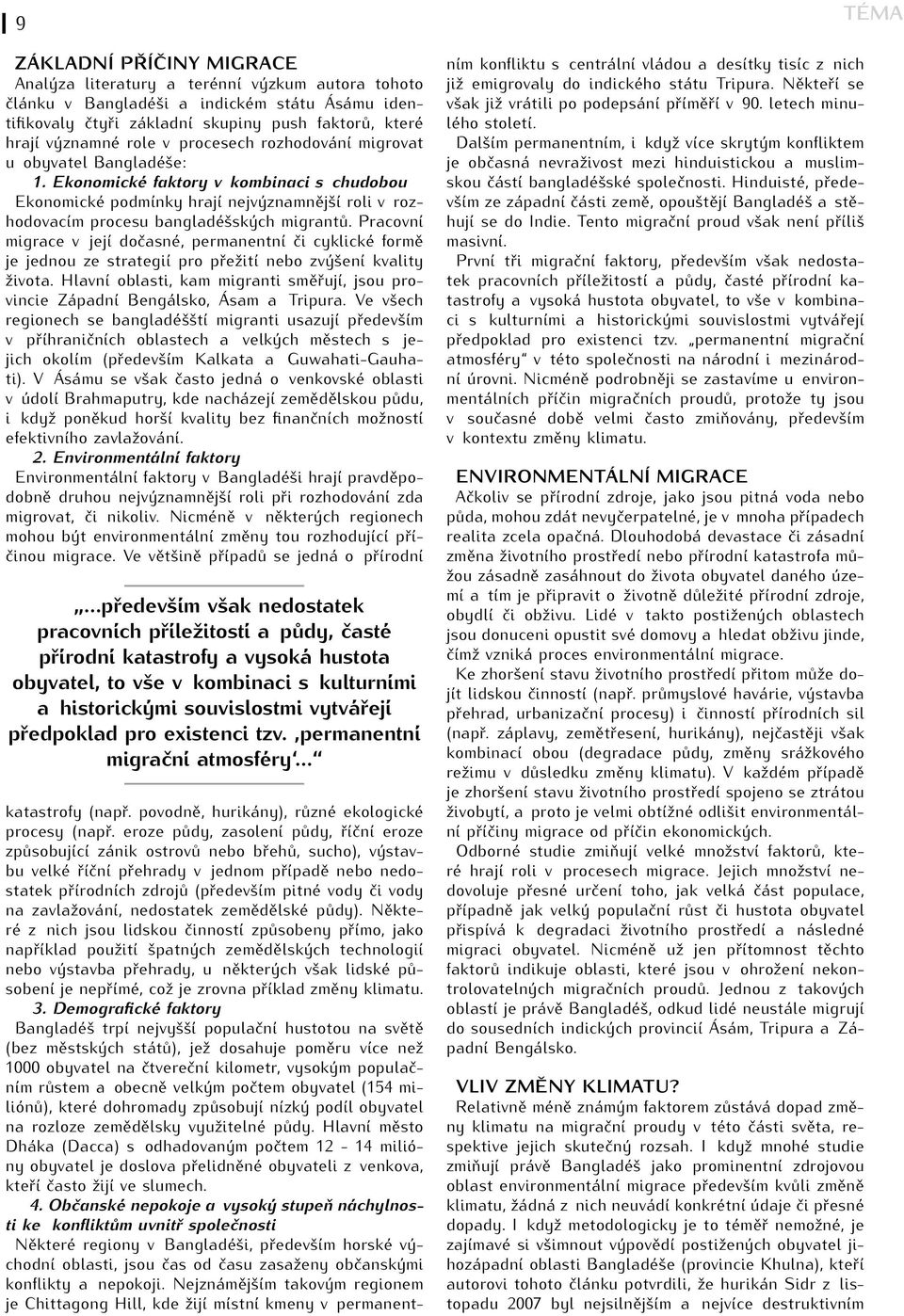 Pracovní migrace v její dočasné, permanentní či cyklické formě je jednou ze strategií pro přežití nebo zvýšení kvality života.