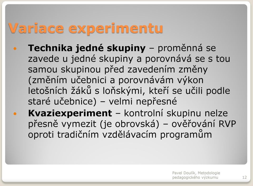 kteří se učili podle staré učebnice) velmi nepřesné Kvaziexperiment kontrolní skupinu nelze přesně