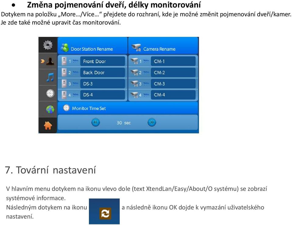 Tovární nastavení V hlavním menu dotykem na ikonu vlevo dole (text XtendLan/Easy/About/O systému) se