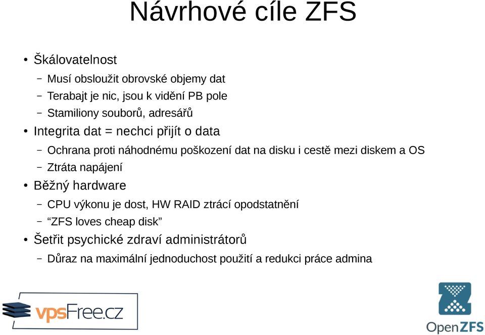 disku i cestě mezi diskem a OS Ztráta napájení Běžný hardware CPU výkonu je dost, HW RAID ztrácí opodstatnění