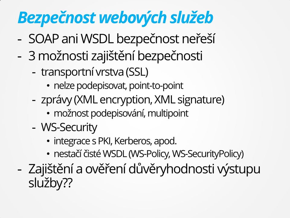 signature) možnost podepisování, multipoint - WS-Security integrace s PKI, Kerberos, apod.