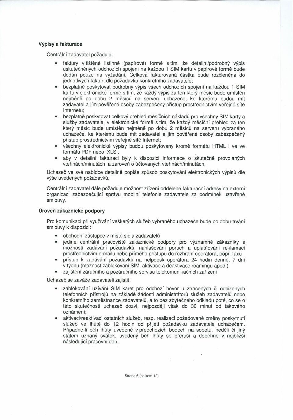 Celková fakturovaná částka bude rozčleněna do jednotlivých faktur, dle požadavku konkrétního zadavatele; bezplatně poskytovat podrobný výpis všech odchozích spojení na každou 1 SIM kartu v