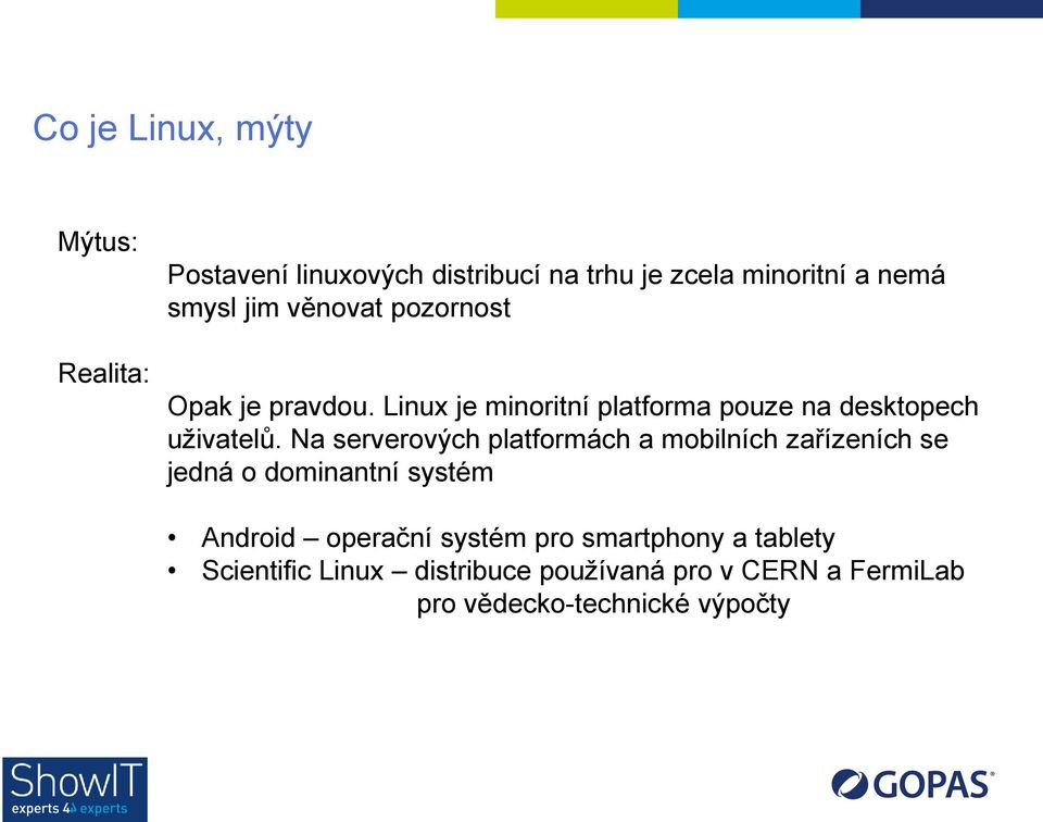 Na serverových platformách a mobilních zařízeních se jedná o dominantní systém Android operační systém