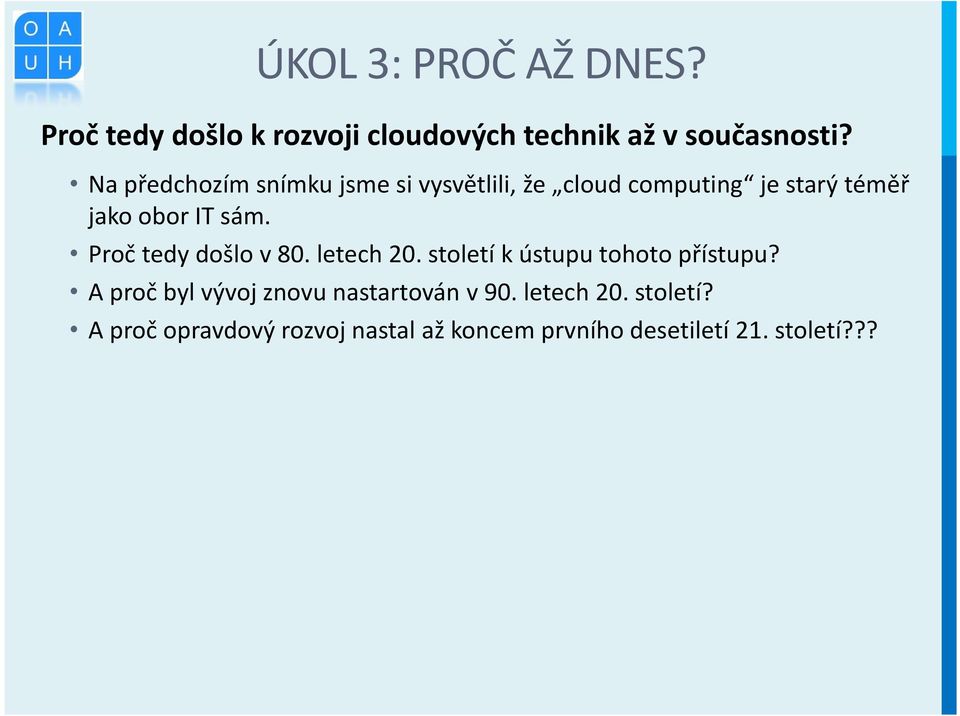 Proč tedy došlo v 80. letech 20. století k ústupu tohoto přístupu?