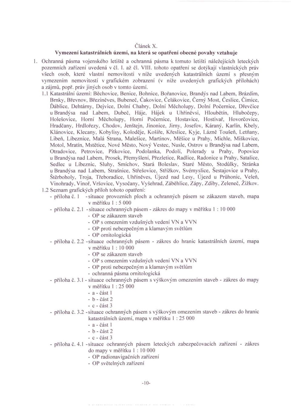 tohoto opatření se dotýkají vlastnických práv všech osob, které vlastní nemovitosti v níže uvedených katastrálních území s přesným vymezením nemovitostí v grafickém zobrazení (v níže uvedených