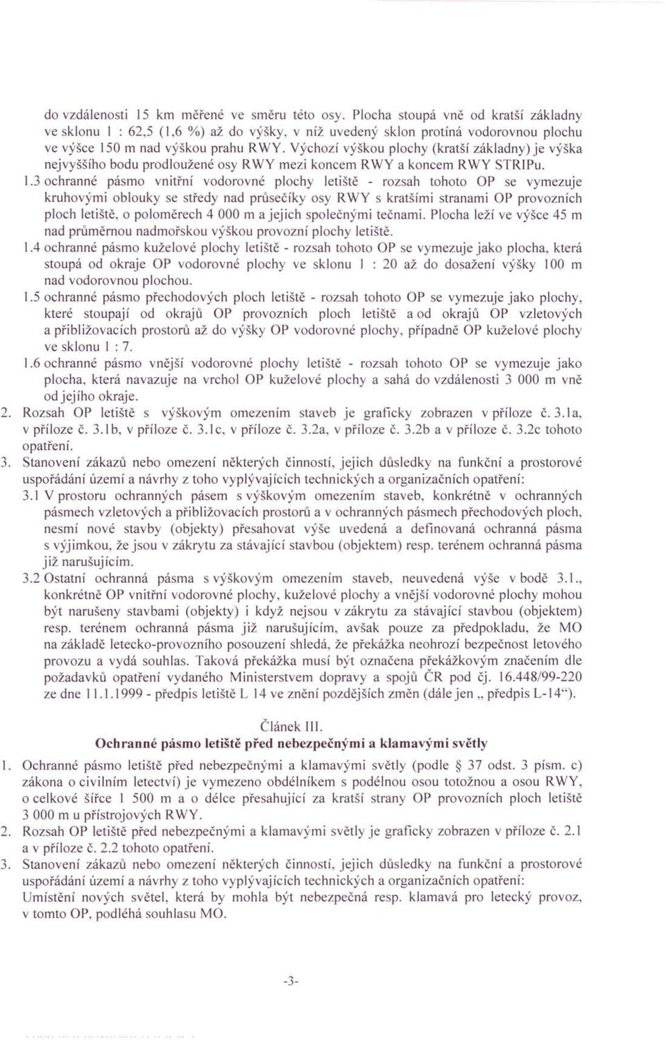 Výchozí výškou plochy (kratší základny) je výška nejvyššího bodu prodloužené osy R WY mezi koncem R WY a koncem R WY STRIPu. 1.