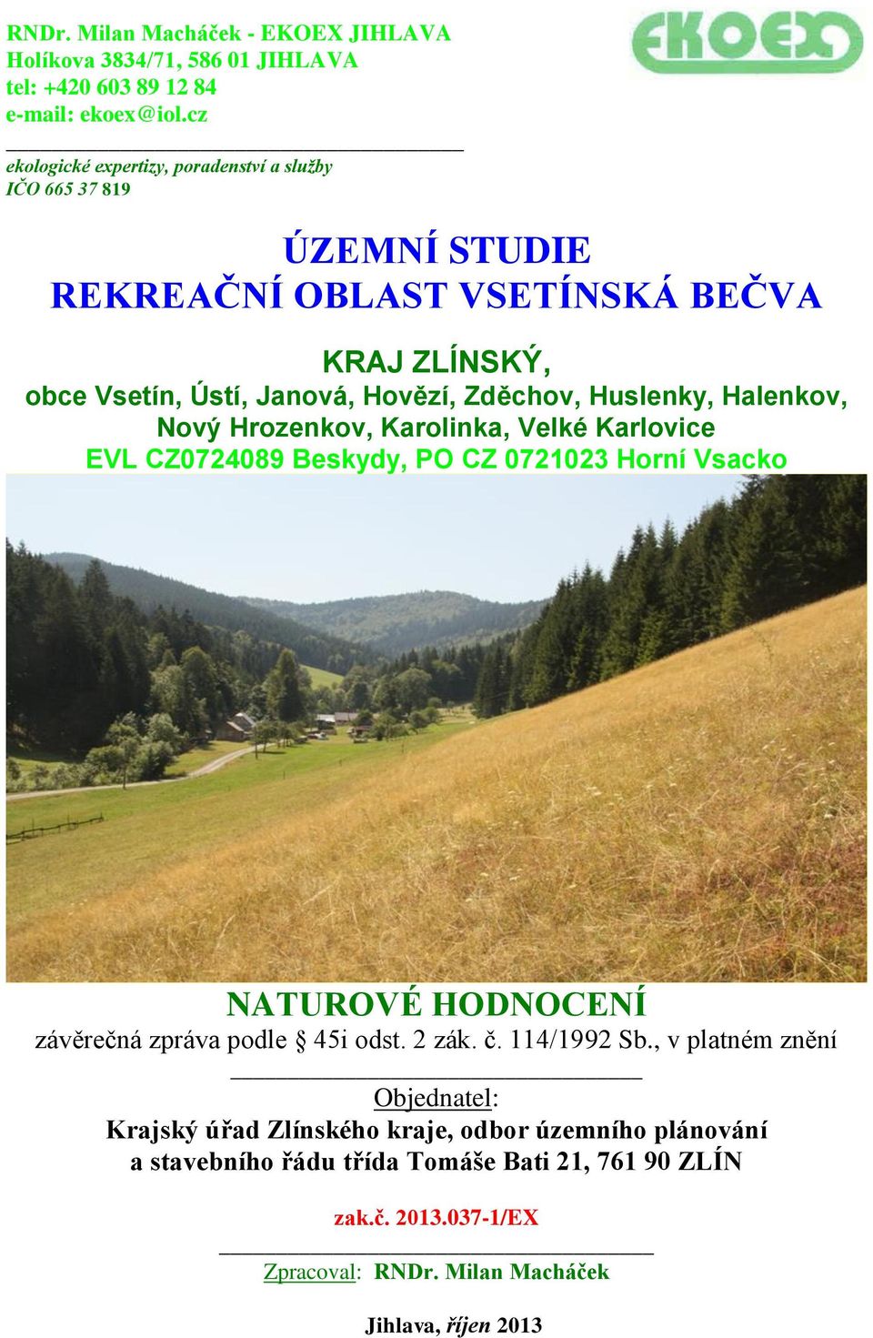 Huslenky, Halenkov, Nový Hrozenkov, Karolinka, Velké Karlovice EVL CZ0724089 Beskydy, PO CZ 0721023 Horní Vsacko NATUROVÉ HODNOCENÍ závěrečná zpráva podle 45i odst.