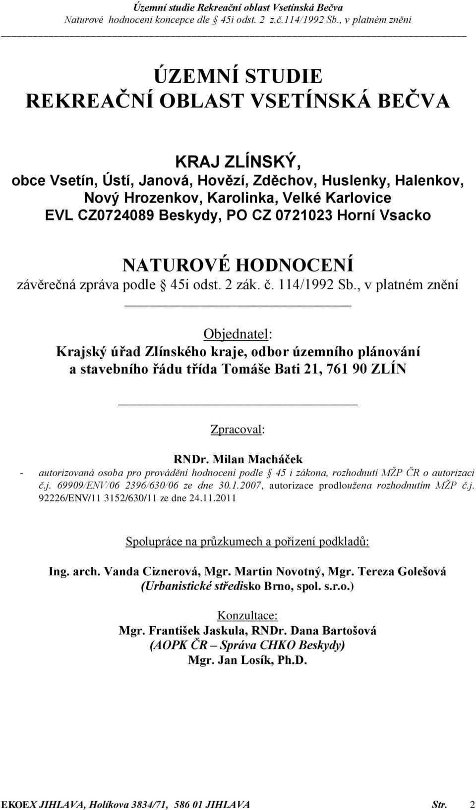, v platném znění Objednatel: Krajský úřad Zlínského kraje, odbor územního plánování a stavebního řádu třída Tomáše Bati 21, 761 90 ZLÍN Zpracoval: RNDr.