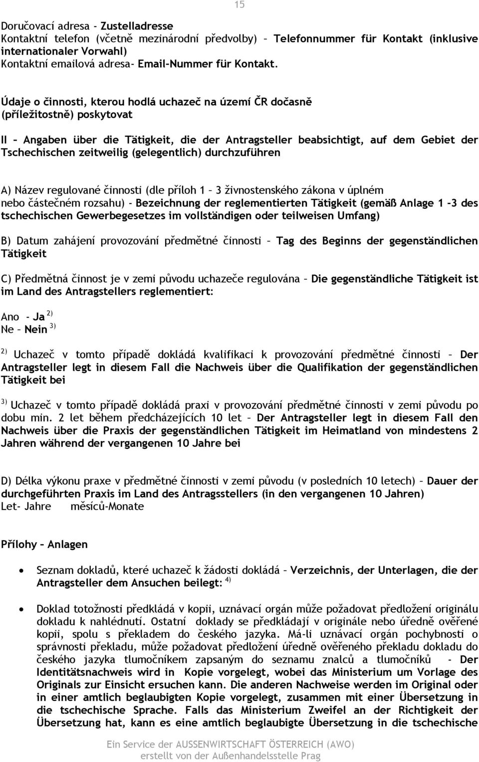 Údaje o činnosti, kterou hodlá uchazeč na území ČR dočasně (příležitostně) poskytovat II Angaben über die Tätigkeit, die der Antragsteller beabsichtigt, auf dem Gebiet der Tschechischen zeitweilig