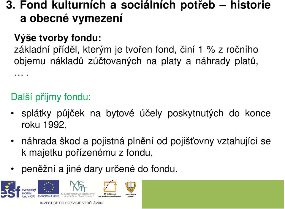 Další příjmy fondu: splátky půjček na bytové účely poskytnutých do konce roku 1992, náhrada škod a