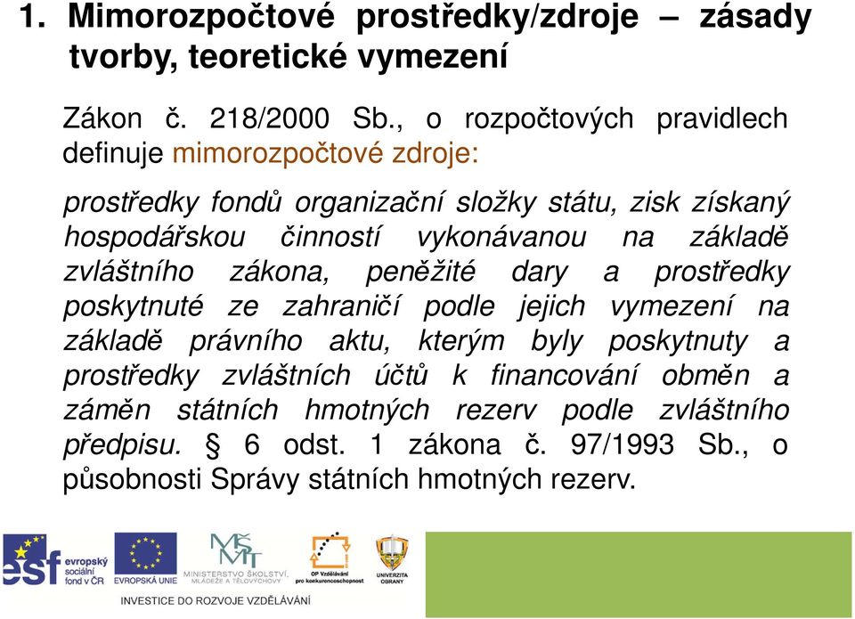 vykonávanou na základě zvláštního zákona, peněžité dary a prostředky poskytnuté ze zahraničí podle jejich vymezení na základě právního aktu,