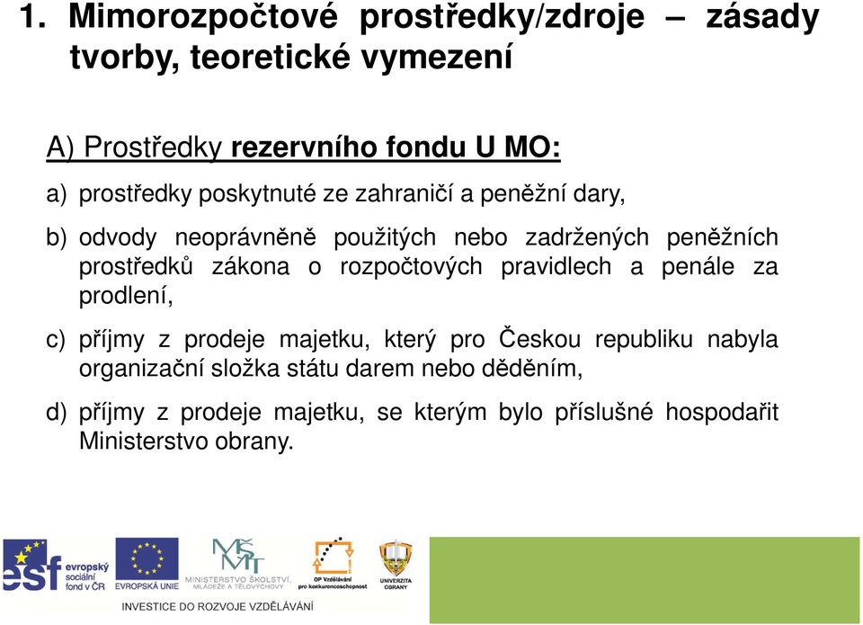 zákona o rozpočtových pravidlech a penále za prodlení, c) příjmy z prodeje majetku, který pro Českou republiku nabyla