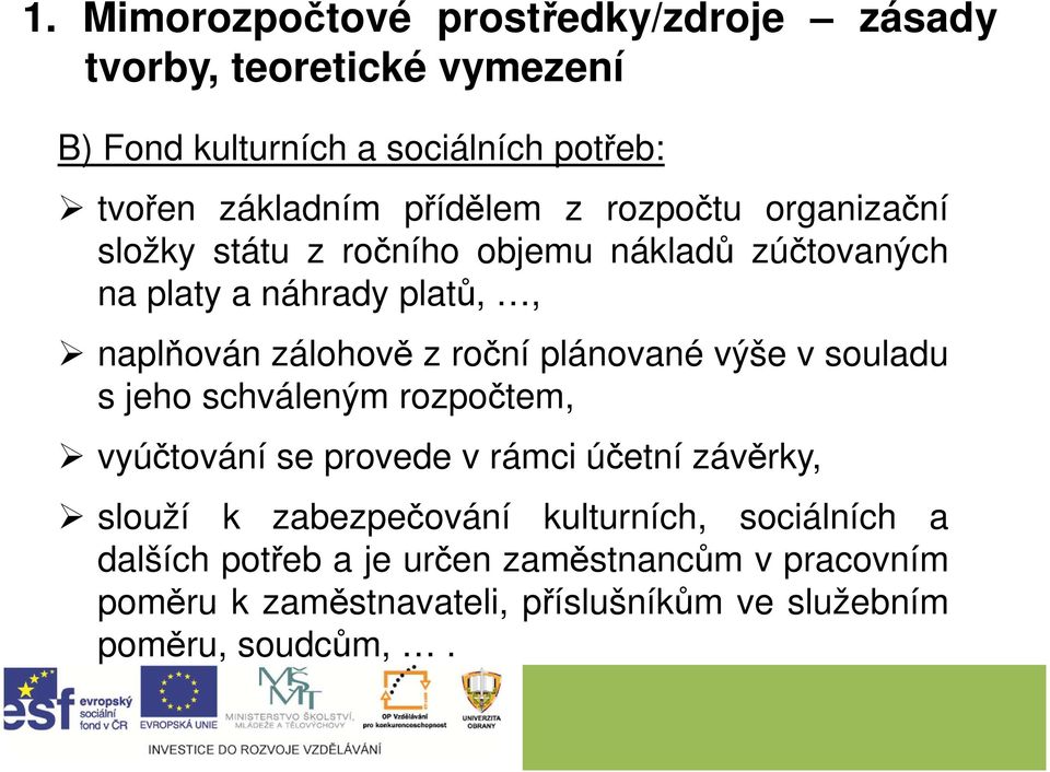 roční plánované výše v souladu s jeho schváleným rozpočtem, vyúčtování se provede v rámci účetní závěrky, slouží k zabezpečování