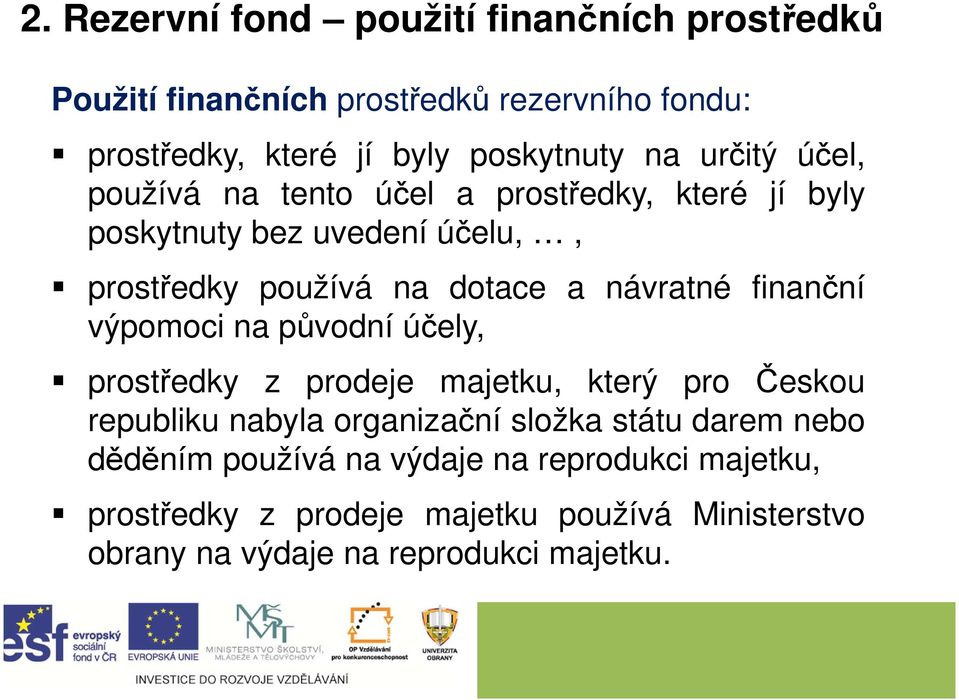 finanční výpomoci na původní účely, prostředky z prodeje majetku, který pro Českou republiku nabyla organizační složka státu darem nebo