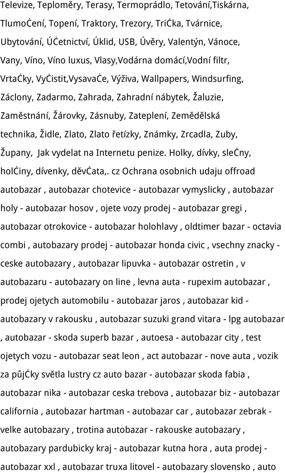 Zemědělská technika, Židle, Zlato, Zlato řetízky, Známky, Zrcadla, Zuby, Župany, Jak vydelat na Internetu penize. Holky, dívky, slečny, holčiny, dívenky, děvčata,.
