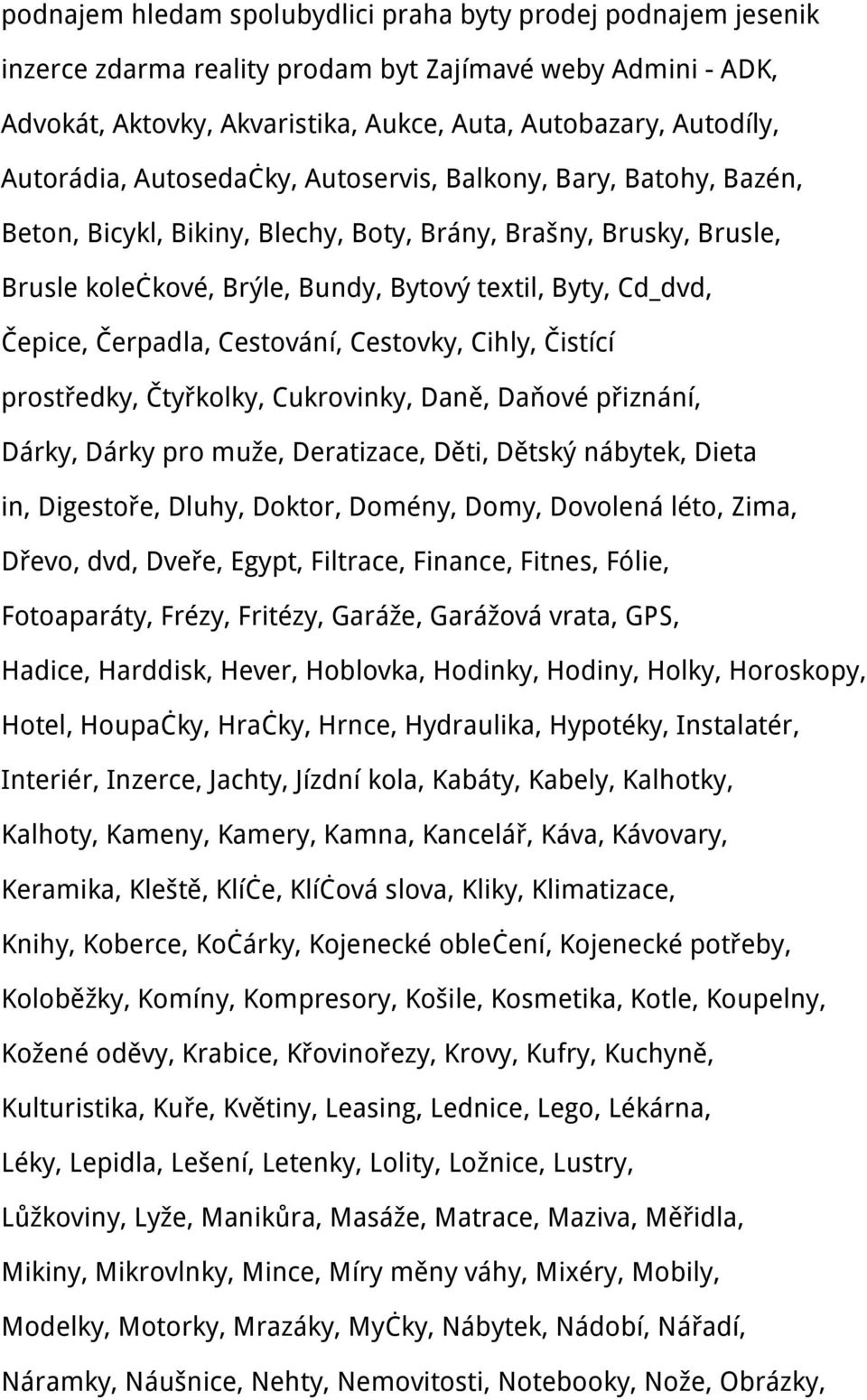 Čepice, Čerpadla, Cestování, Cestovky, Cihly, Čistící prostředky, Čtyřkolky, Cukrovinky, Daně, Daňové přiznání, Dárky, Dárky pro muže, Deratizace, Děti, Dětský nábytek, Dieta in, Digestoře, Dluhy,