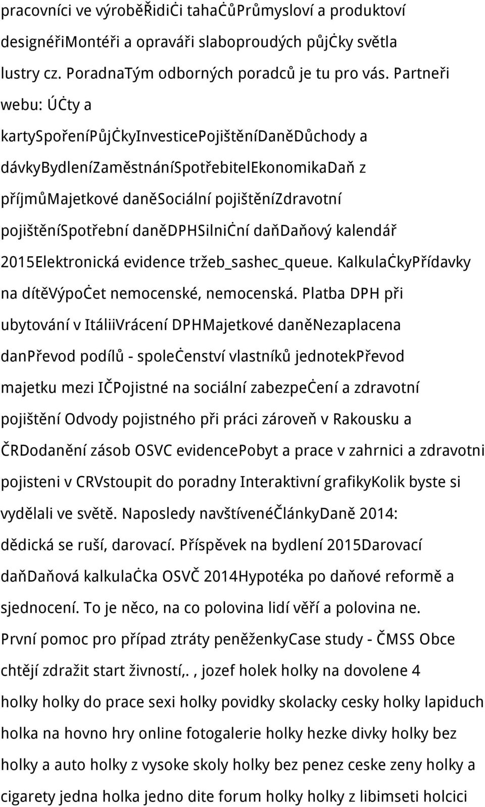 danědphsilniční daňdaňový kalendář 2015Elektronická evidence tržeb_sashec_queue. KalkulačkyPřídavky na dítěvýpočet nemocenské, nemocenská.