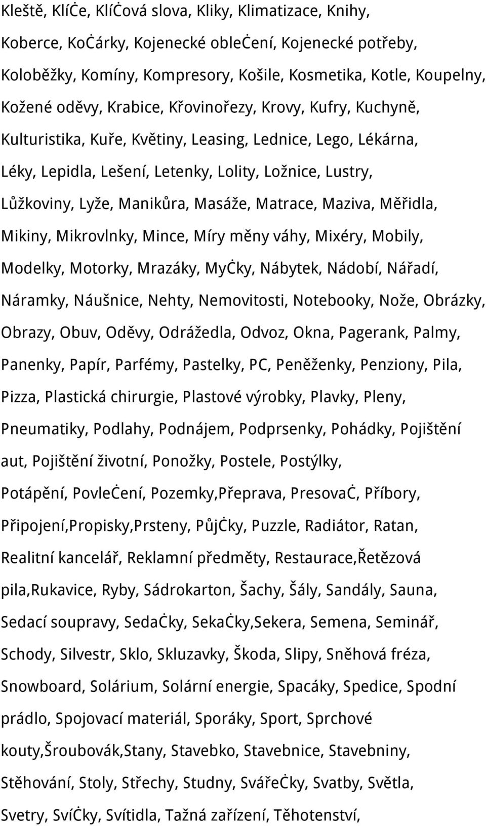 Matrace, Maziva, Měřidla, Mikiny, Mikrovlnky, Mince, Míry měny váhy, Mixéry, Mobily, Modelky, Motorky, Mrazáky, Myčky, Nábytek, Nádobí, Nářadí, Náramky, Náušnice, Nehty, Nemovitosti, Notebooky, Nože,