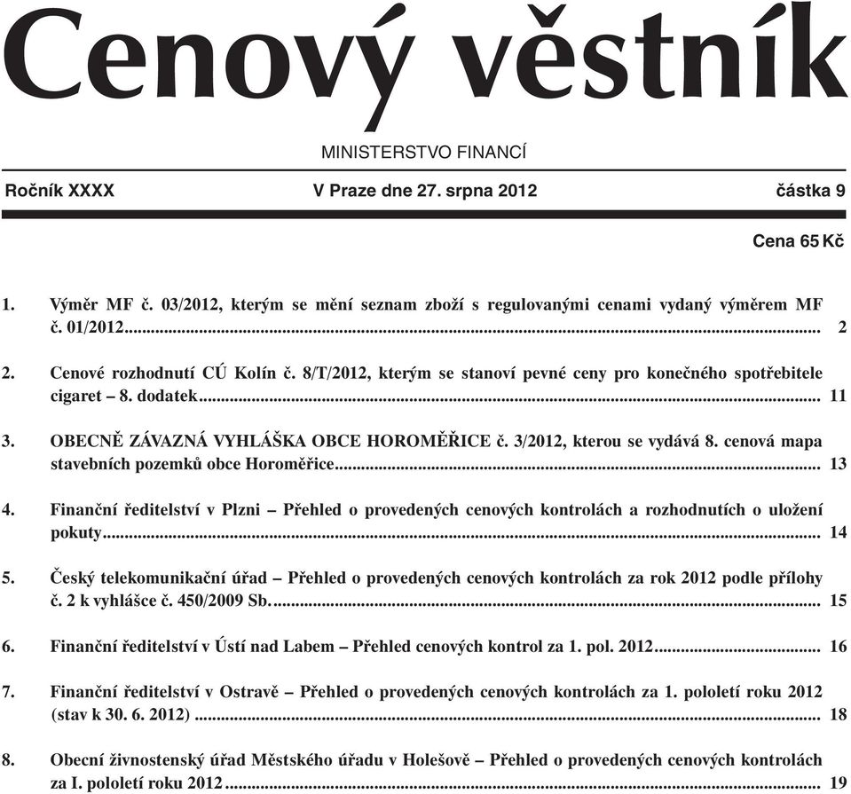 cenová mapa stavebních pozemků obce Horoměřice... 4. Finanční ředitelství v Plzni Přehled o provedených cenových kontrolách a rozhodnutích o uložení pokuty... 5.