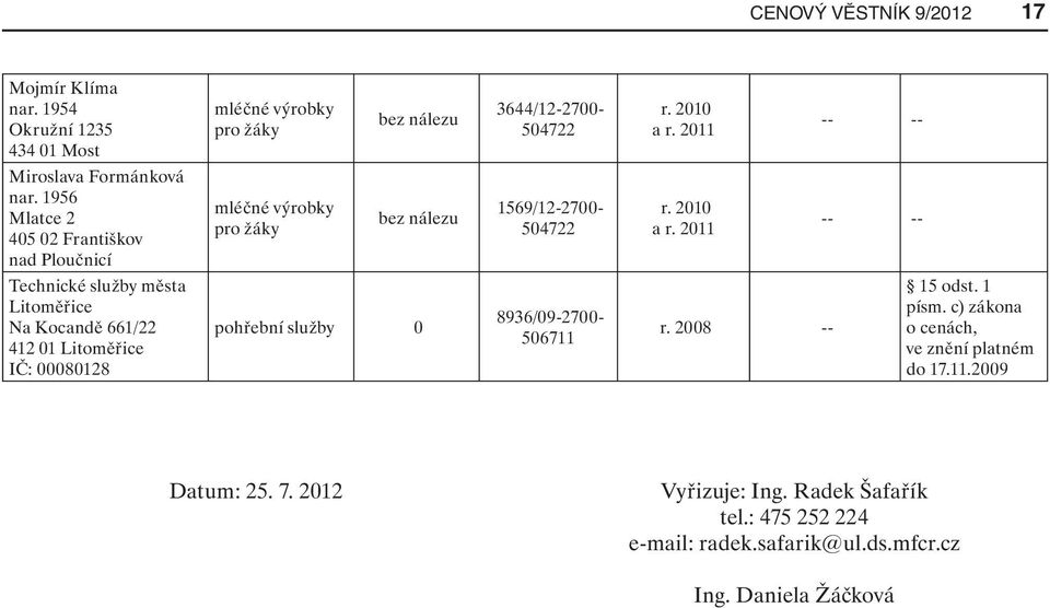 2011 -- -- Technické služby města Litoměřice Na Kocandě 661/22 412 01 Litoměřice IČ: 00080128 pohřební služby 0 8936/09-2700- 506711 r. 2008 -- 15 odst.