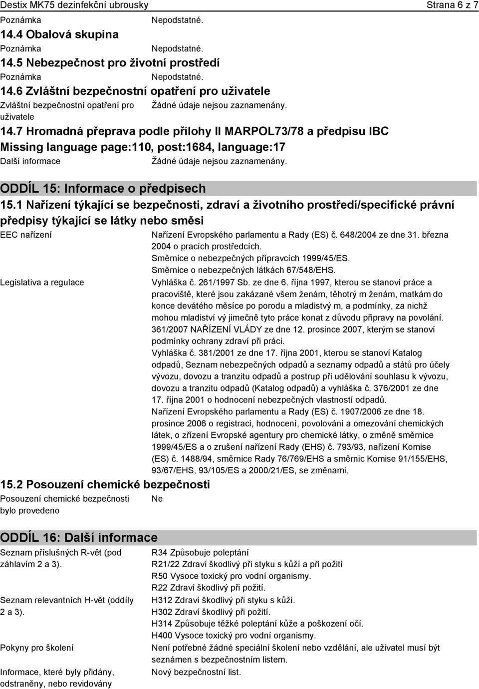 7 Hromadná přeprava podle přílohy II MARPOL73/78 a předpisu IBC Missing language page:110, post:1684, language:17 ODDÍL 15: Informace o předpisech 15.