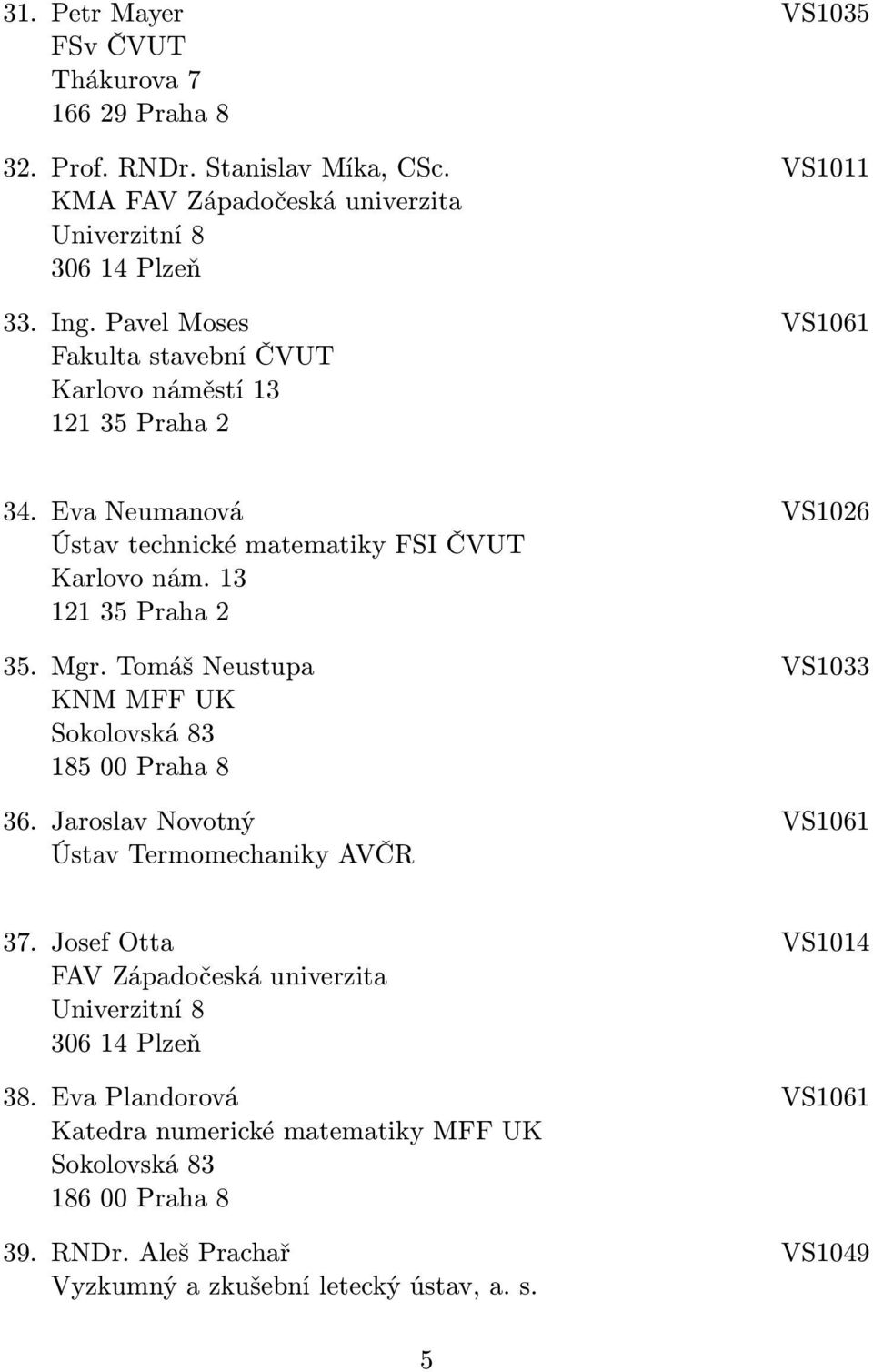 Eva Neumanová VS1026 Ústav technické matematiky FSI ČVUT Karlovo nám. 13 121 35 Praha 2 35. Mgr.