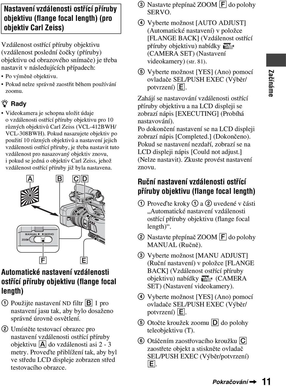 z Rady Videokamera je schopna uložit údaje o vzdálenosti ostřící příruby objektivu pro 10 různých objektivů Carl Zeiss (VCL-412BWH/ VCL-308BWH).