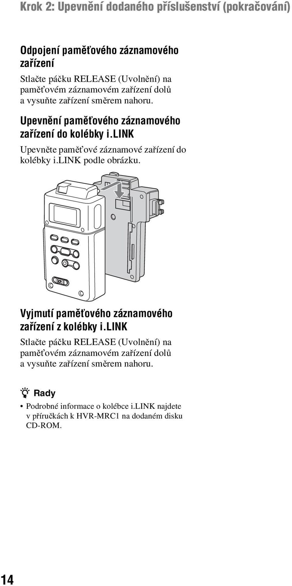 link Upevněte paměťové záznamové zařízení do kolébky i.link podle obrázku. Vyjmutí paměťového záznamového zařízení z kolébky i.